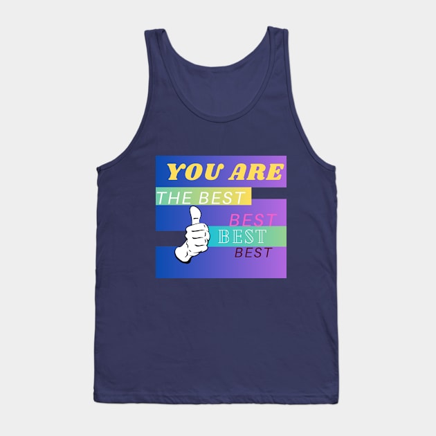 YOU ARE THE BEST BEST Tank Top by Butterfly Dira